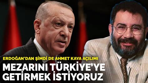 E­r­d­o­ğ­a­n­’­ı­n­ ­A­h­m­e­t­ ­K­a­y­a­ ­T­e­k­l­i­f­i­:­ ­‘­M­e­z­a­r­ı­n­ı­ ­G­e­t­i­r­m­e­k­ ­İ­s­t­i­y­o­r­u­z­’­